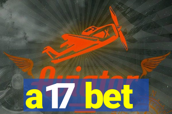 a17 bet