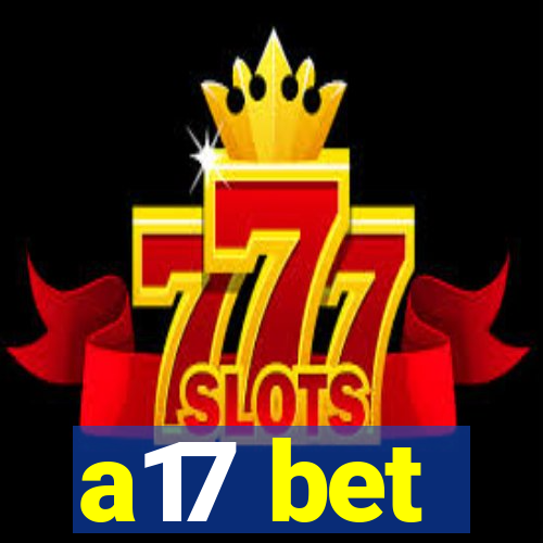 a17 bet