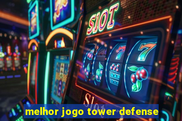 melhor jogo tower defense