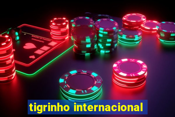 tigrinho internacional