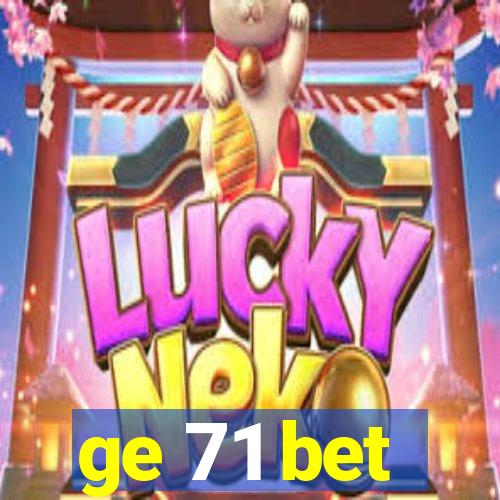 ge 71 bet