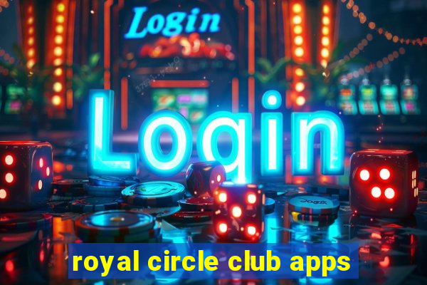 royal circle club apps