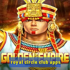 royal circle club apps