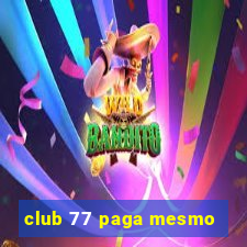 club 77 paga mesmo