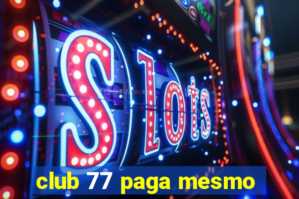 club 77 paga mesmo