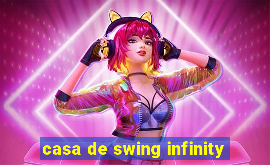 casa de swing infinity