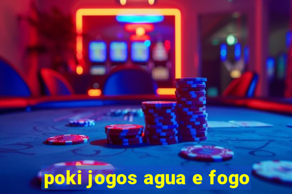 poki jogos agua e fogo