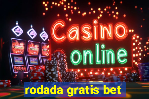 rodada gratis bet