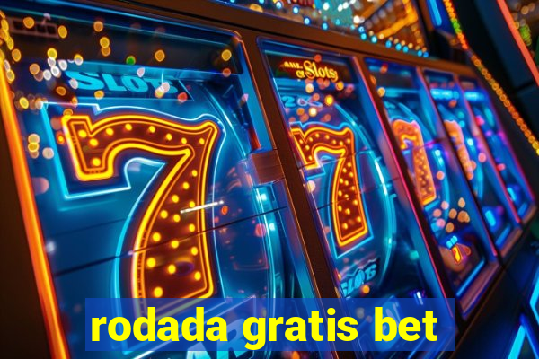 rodada gratis bet