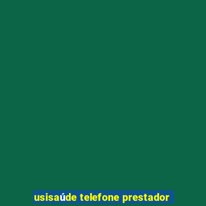 usisaúde telefone prestador