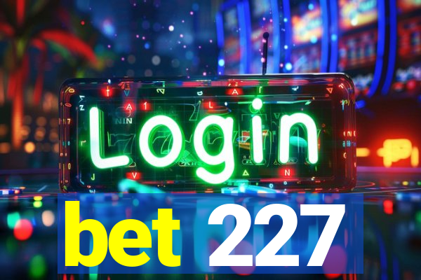 bet 227