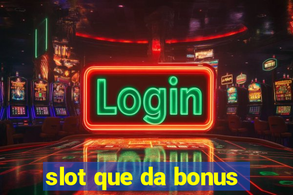 slot que da bonus