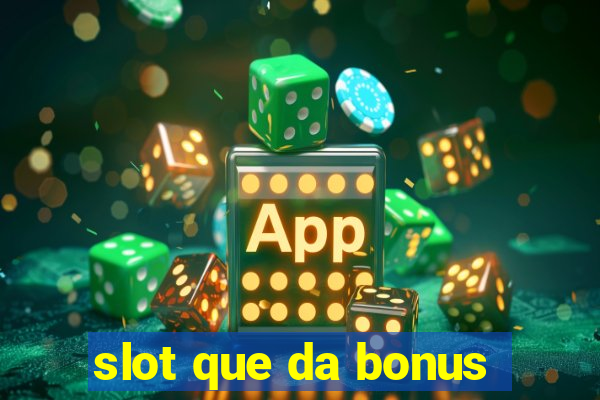 slot que da bonus