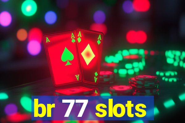 br 77 slots