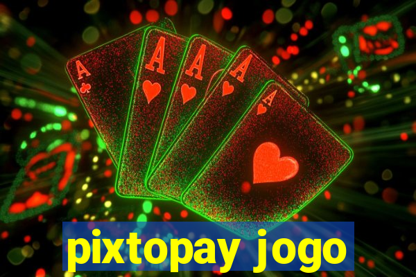 pixtopay jogo