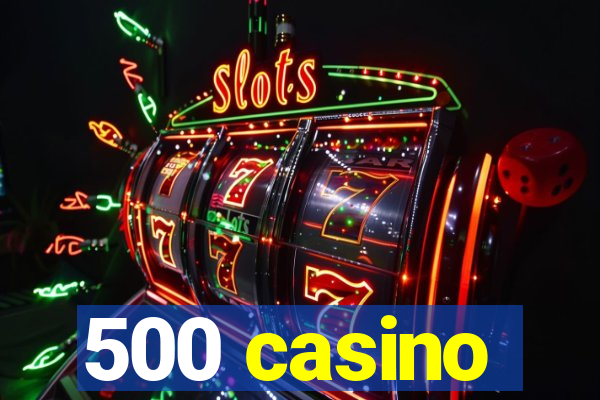 500 casino