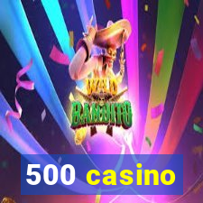 500 casino