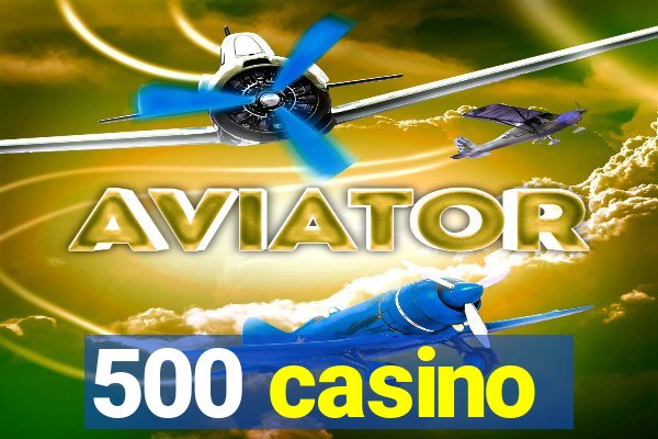 500 casino