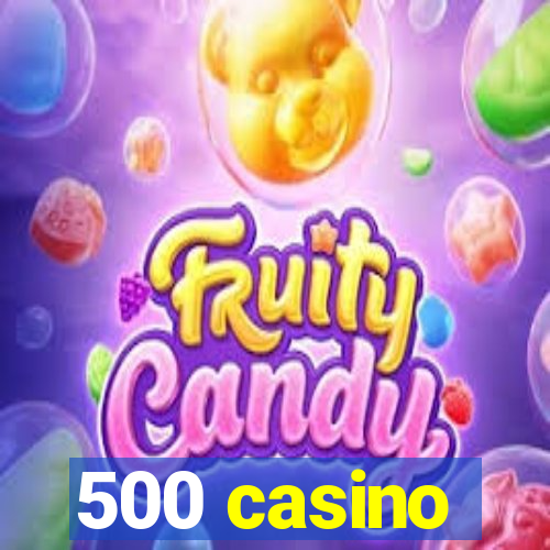 500 casino