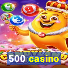 500 casino