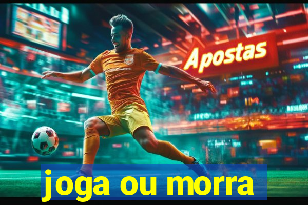 joga ou morra