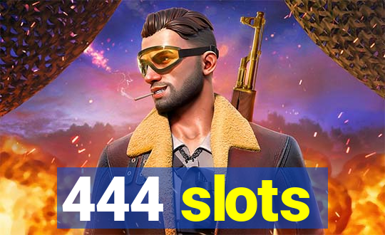 444 slots