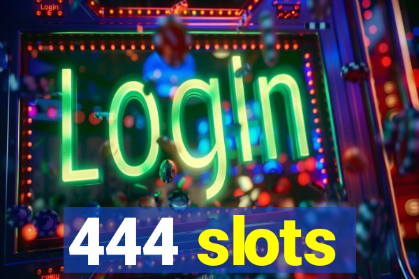 444 slots