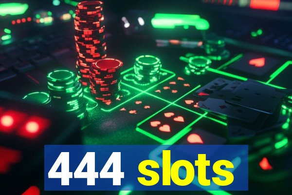 444 slots