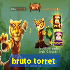 bruto torret