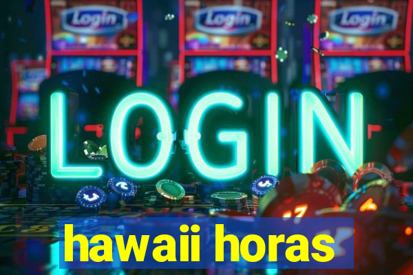 hawaii horas