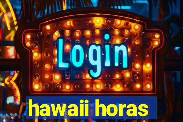 hawaii horas