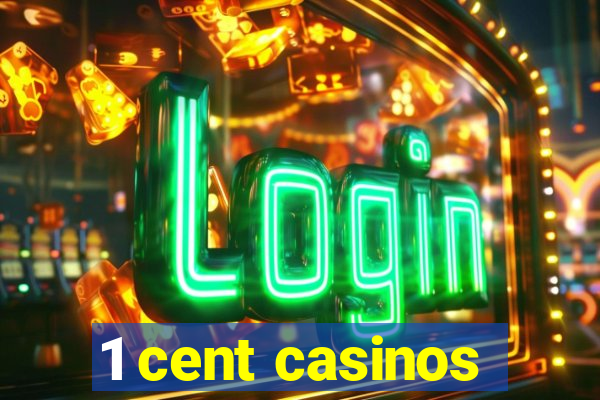 1 cent casinos