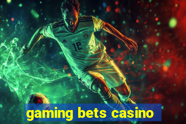 gaming bets casino