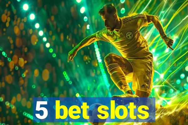 5 bet slots