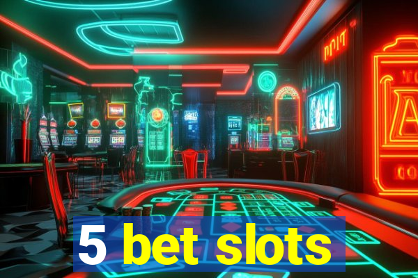 5 bet slots