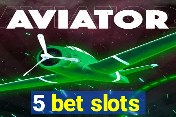 5 bet slots