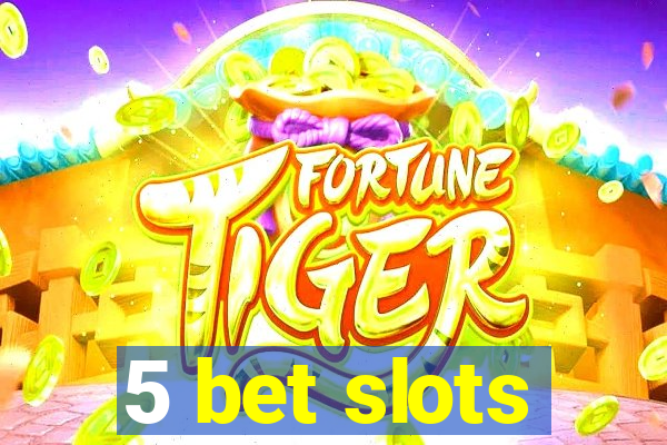 5 bet slots