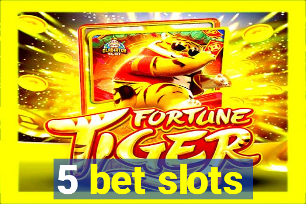 5 bet slots