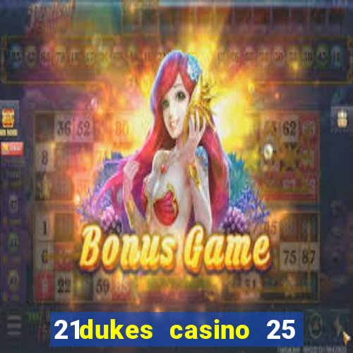 21dukes casino 25 free spins