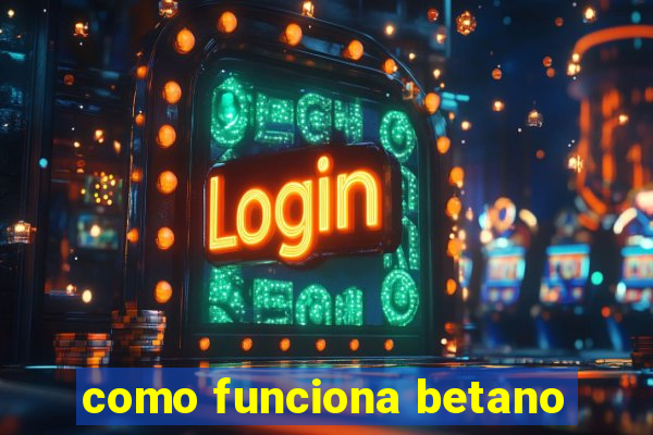 como funciona betano