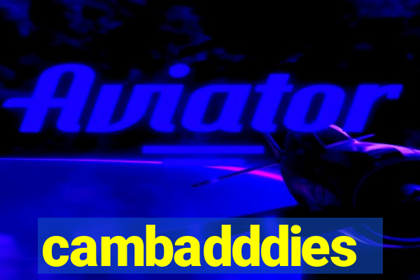 cambadddies