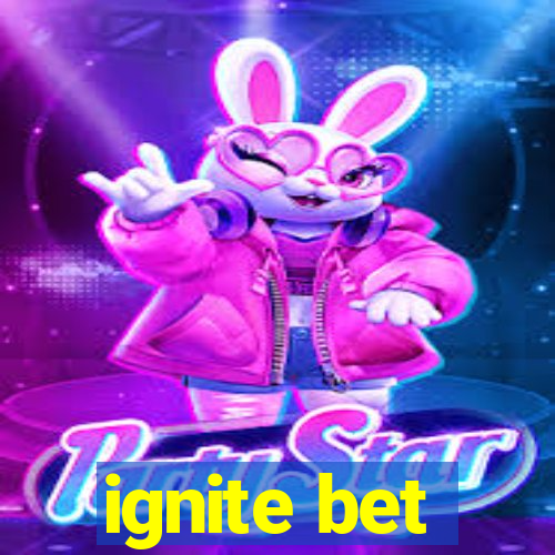 ignite bet