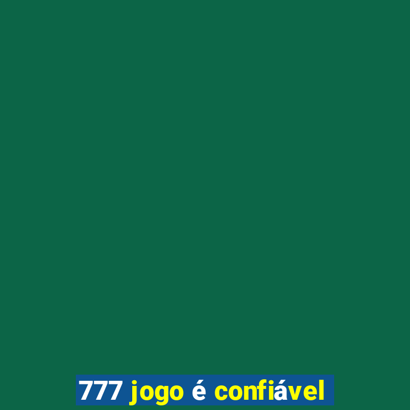 777 jogo é confiável