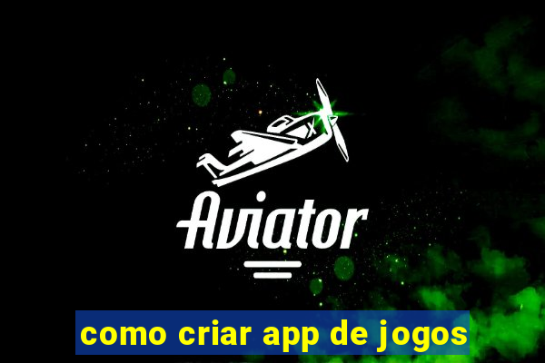 como criar app de jogos