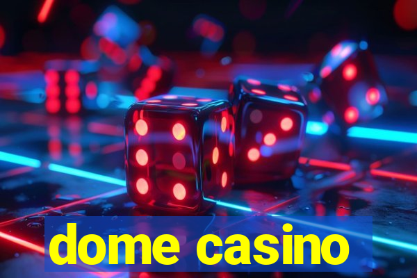 dome casino