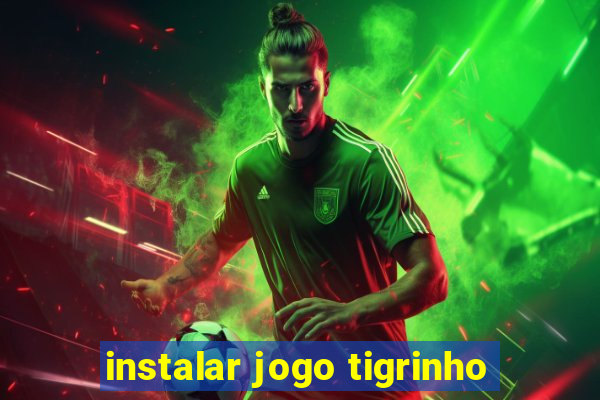 instalar jogo tigrinho