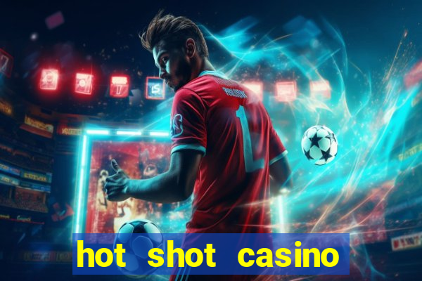 hot shot casino slot games