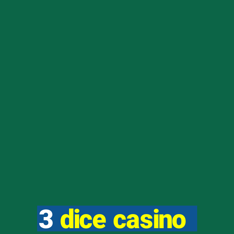 3 dice casino