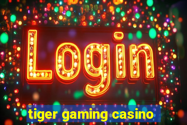 tiger gaming casino