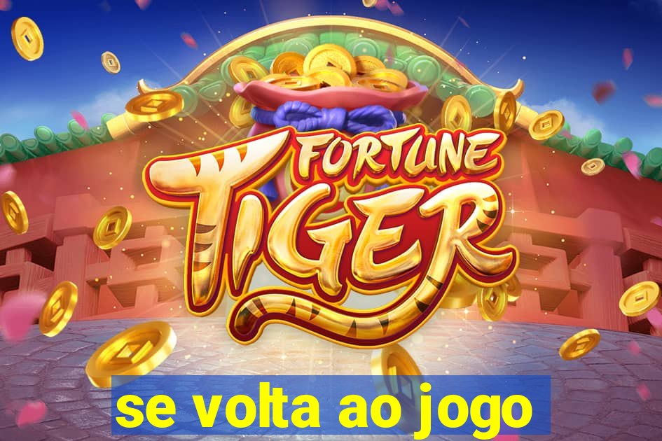 se volta ao jogo